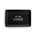 Be The Change Tray