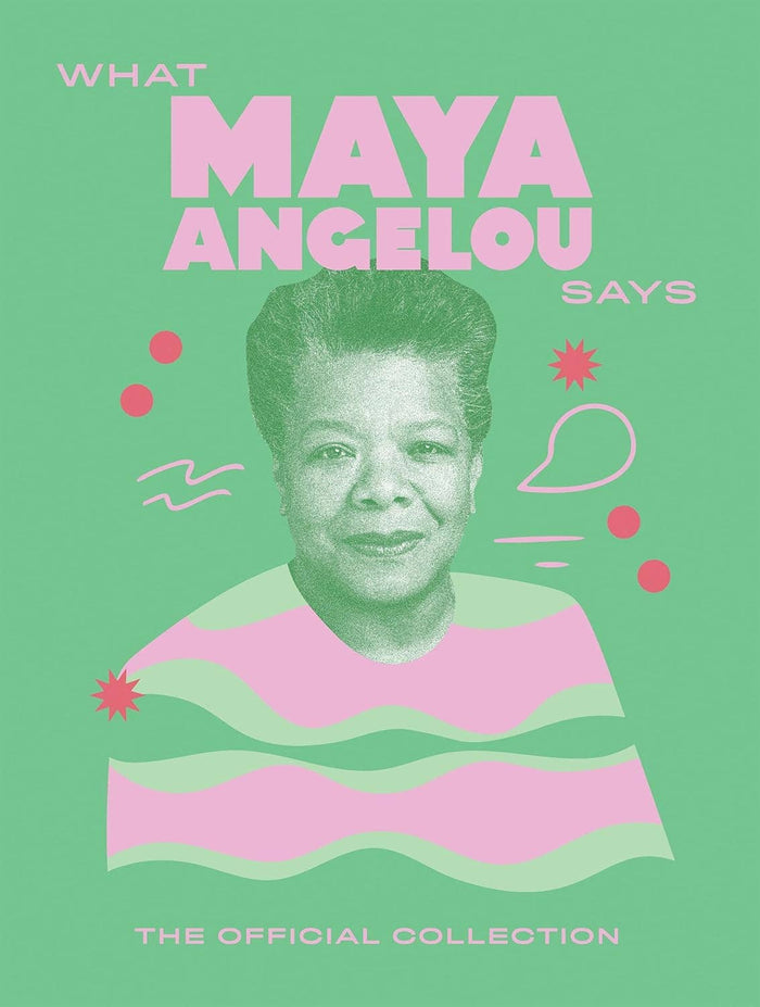 What Maya Angelou Says