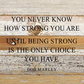 You never know how strong you are..... Wall Plaque