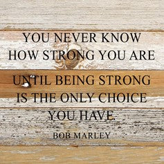 You never know how strong you are..... Wall Plaque